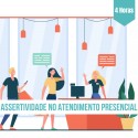 Assertividade no Atendimento Presencial